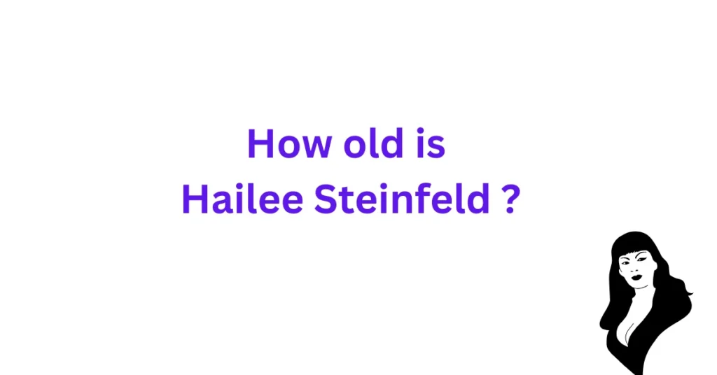 How old is Hailee Steinfeld